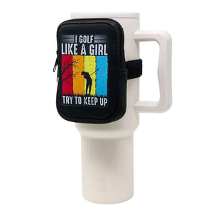 Seriously Shea - Neoprene Tumbler Bag | I Golf Like a Girl Try to Keep Up